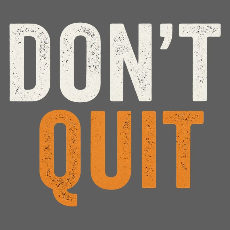 Don't Quit Bold Distressed Typography
