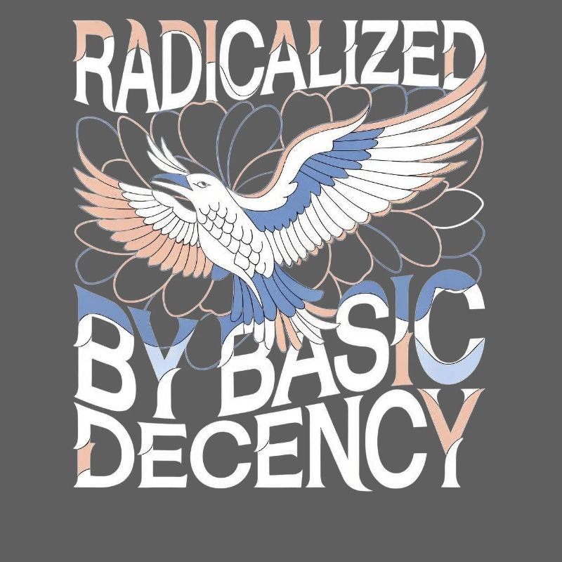 Radicalized by Basic Decency Statement Art