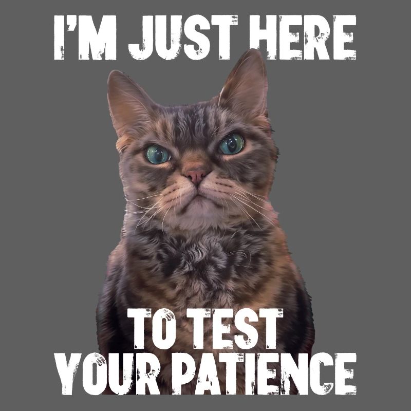 Just here to test your patience