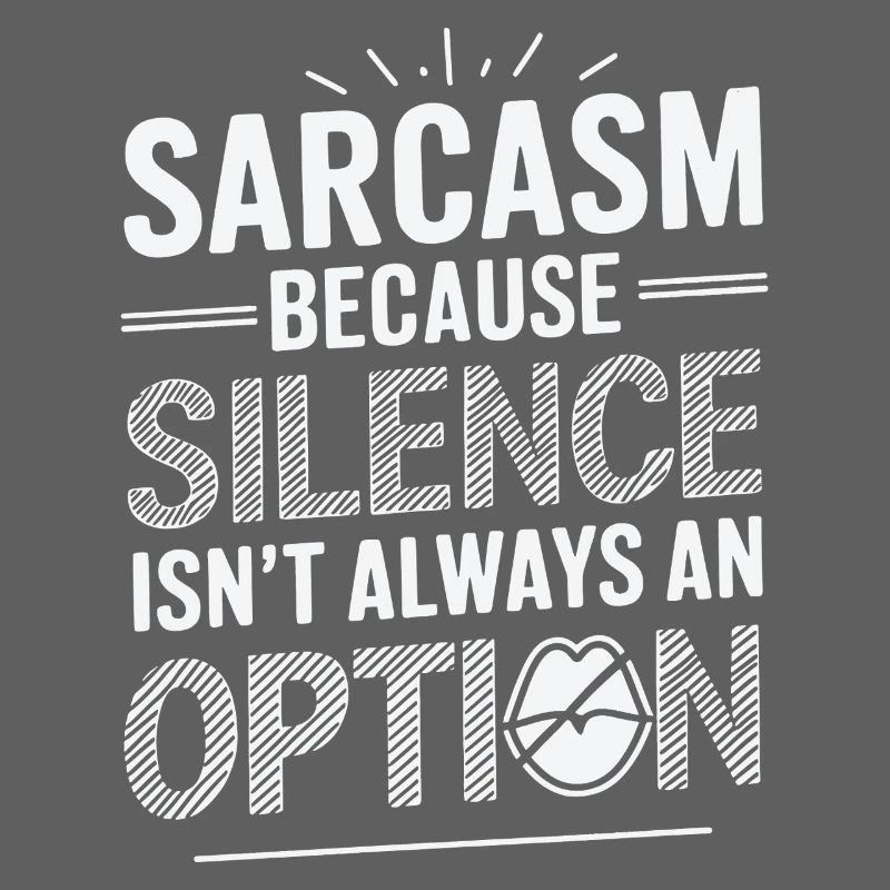 Sarcasm – Because Silence Isn't Always an Option