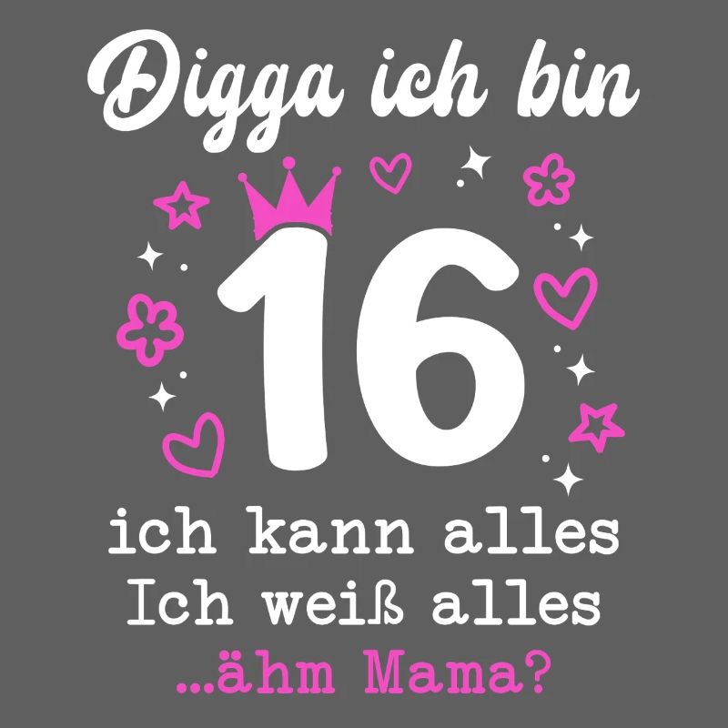 Digga Ich Bin 16 Jahre 16. Geburtstag Mädchen