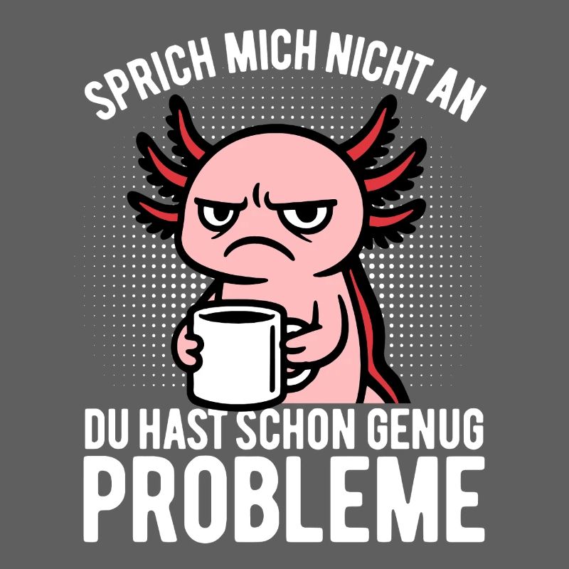 Sprich mich nicht an - Axolotl mit Kaffee