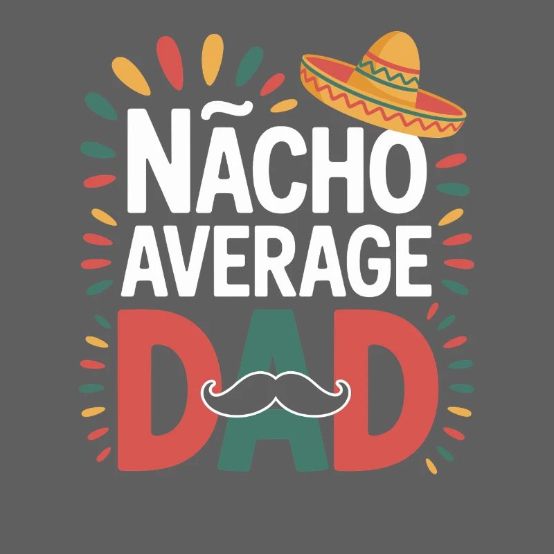 Nacho Average Dad Mexique Papa