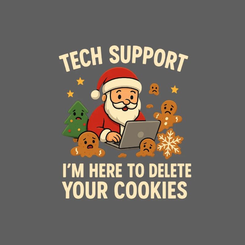 Tech Support I'm Here To Delete Your Cookies