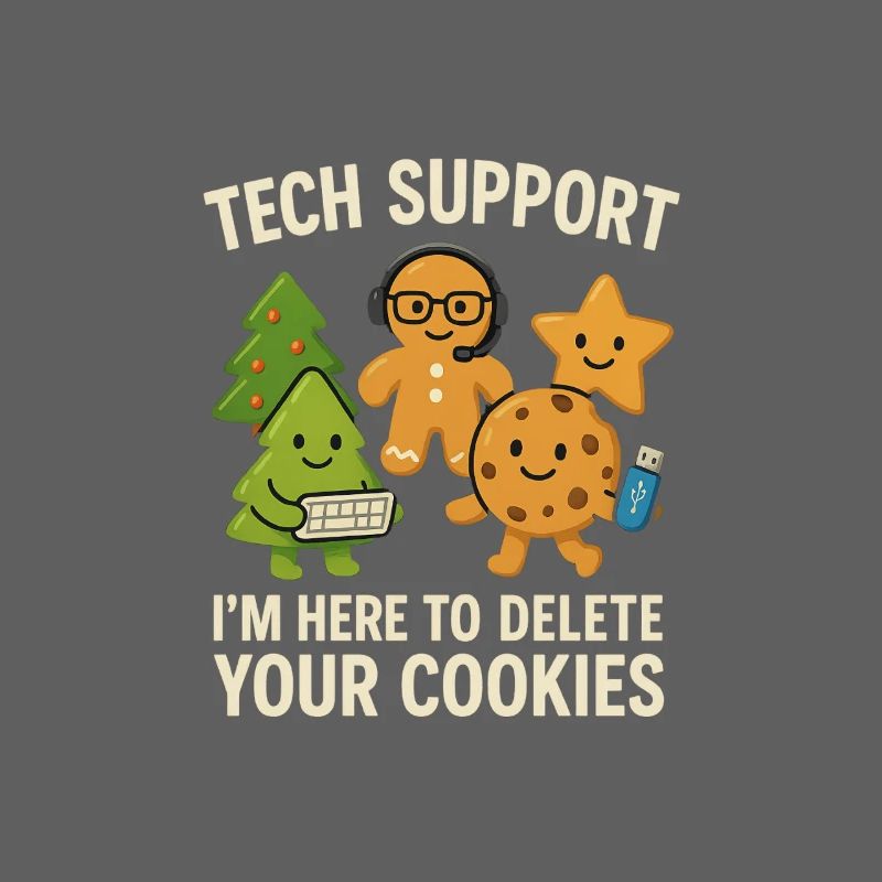 Tech Support I'm Here To Delete Your Cookies