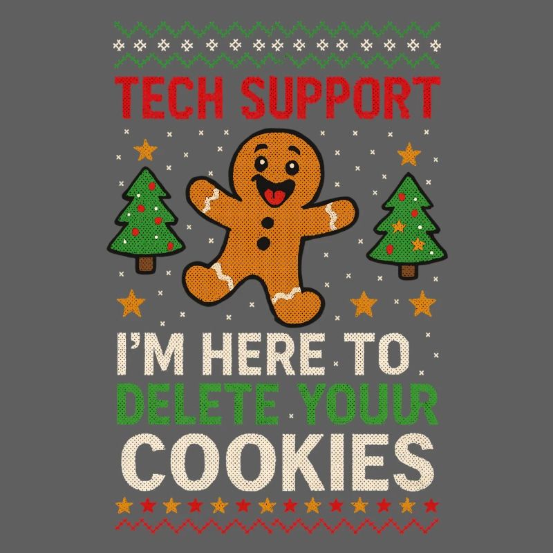 Tech Support I'm Here To Delete Your Cookies