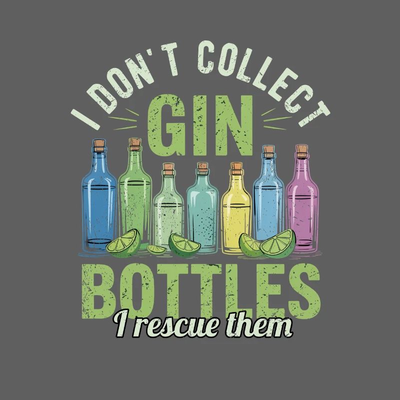 Gin I Dont Collect Gin Bottles I Rescue Them