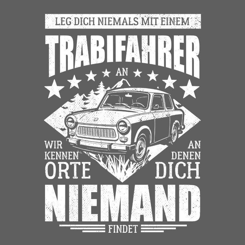Leg dich nie mit einem Trabifahrer an - Spruch