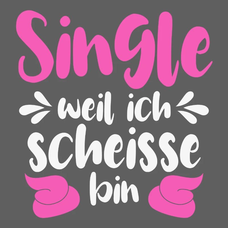 Single weil ich scheiße bin 