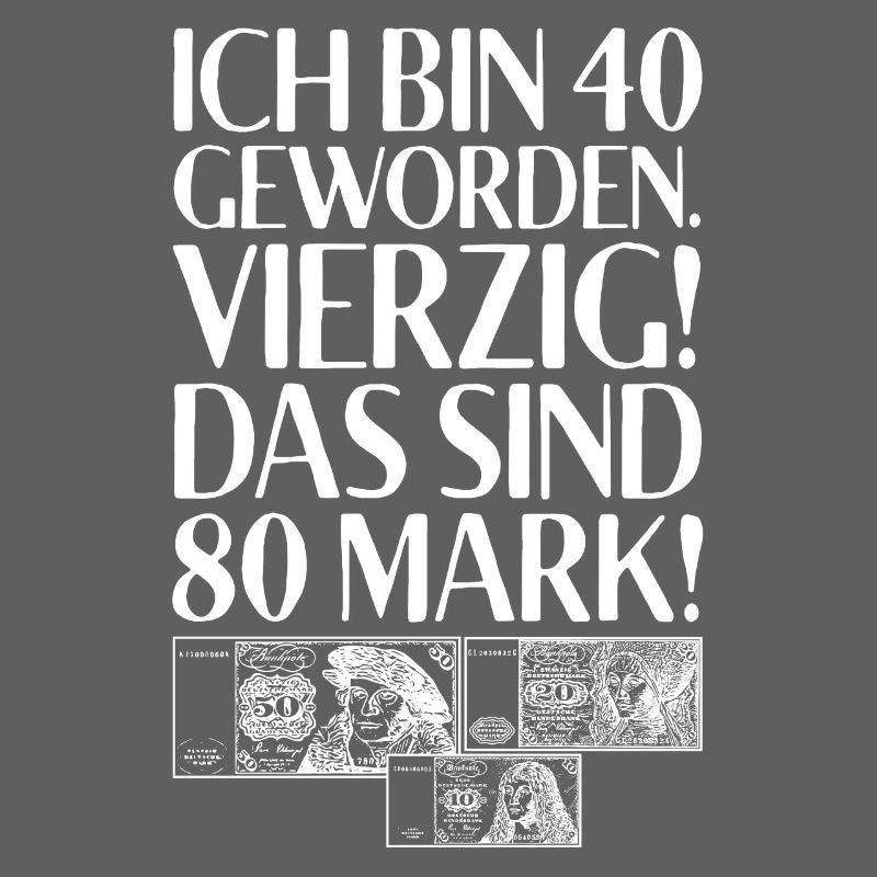 Ich Bin 40 Vierzig Das Sind 80 Mark 40. Geburtstag