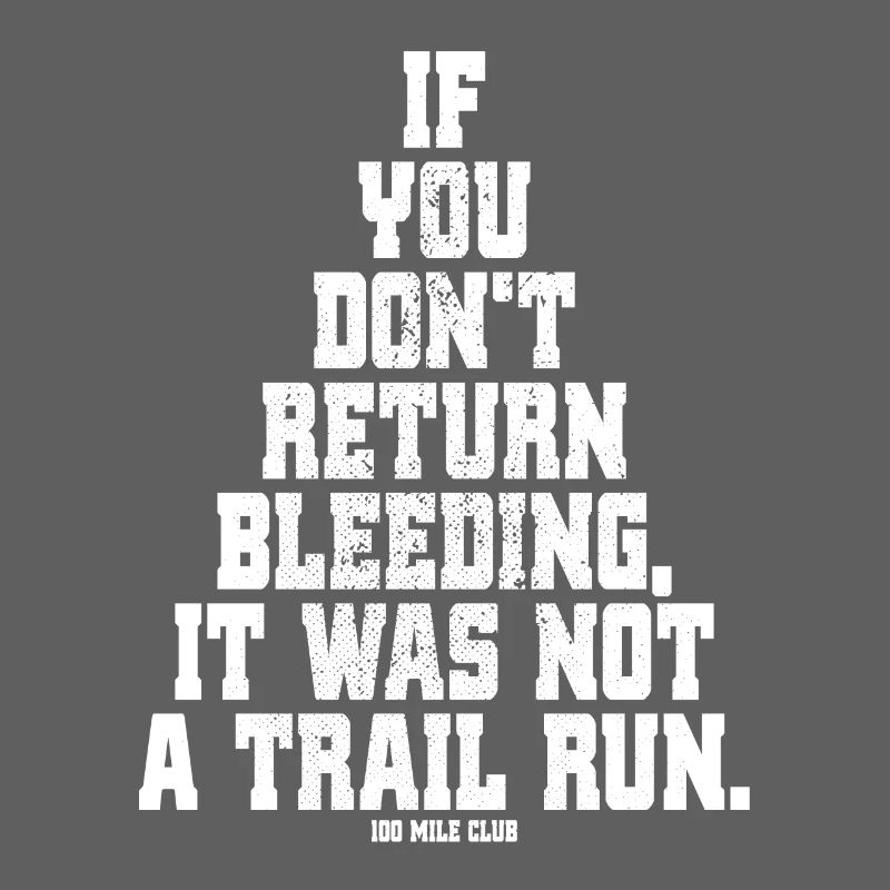 If You Dont Return Bleeding It Was Not A Trail Run