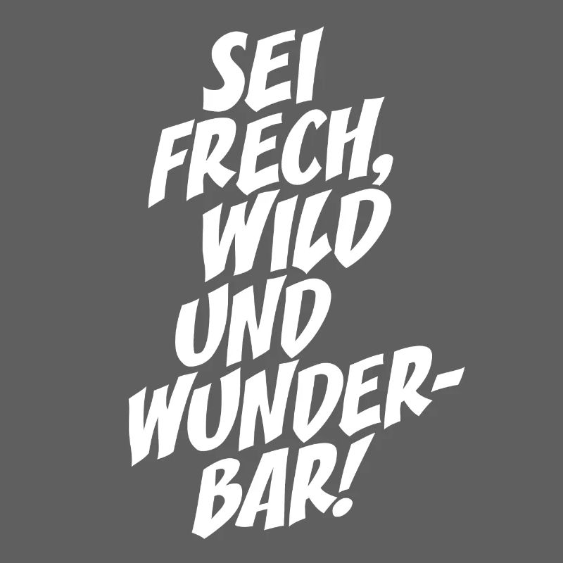 Sei Frech Wild Und Wunderbar Lebensmotto Glücklich