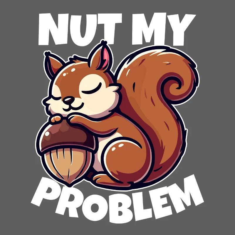 Nut My Problem - Funny Squirrel Design
