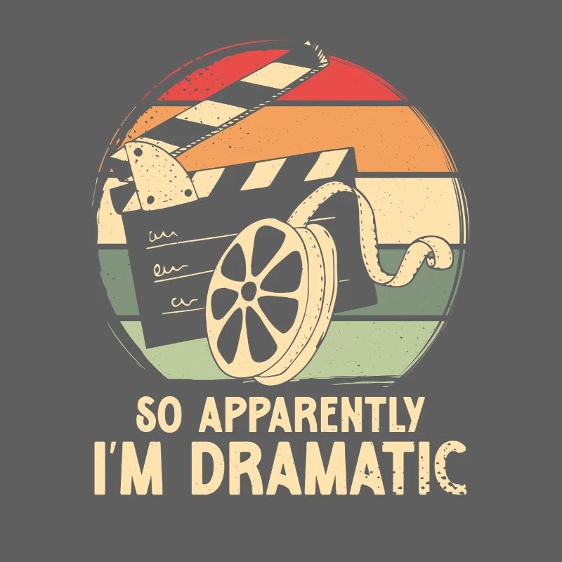 So apparently i m dramatic