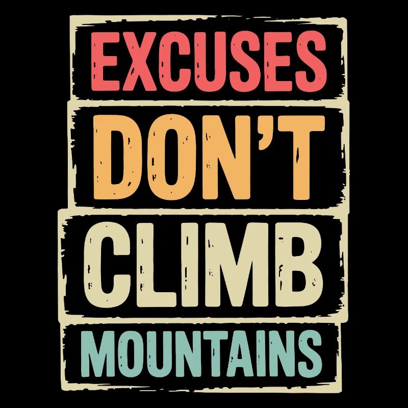 Mountains - Excuses Don't Climb Mountains