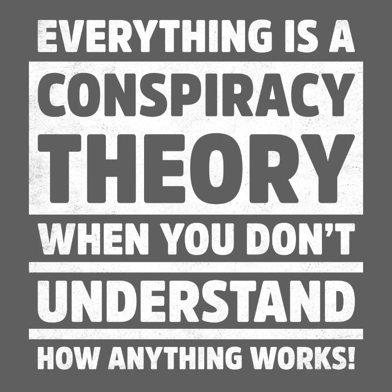 Funny Everything is Conspiracy Theory Logic Quote