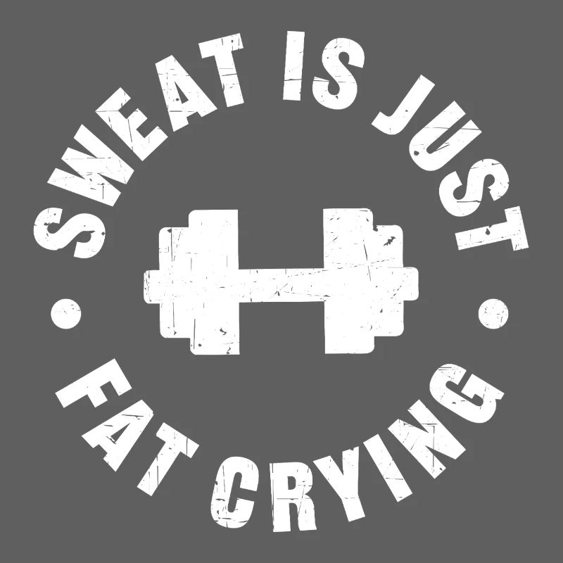 Sweat is just fat crying