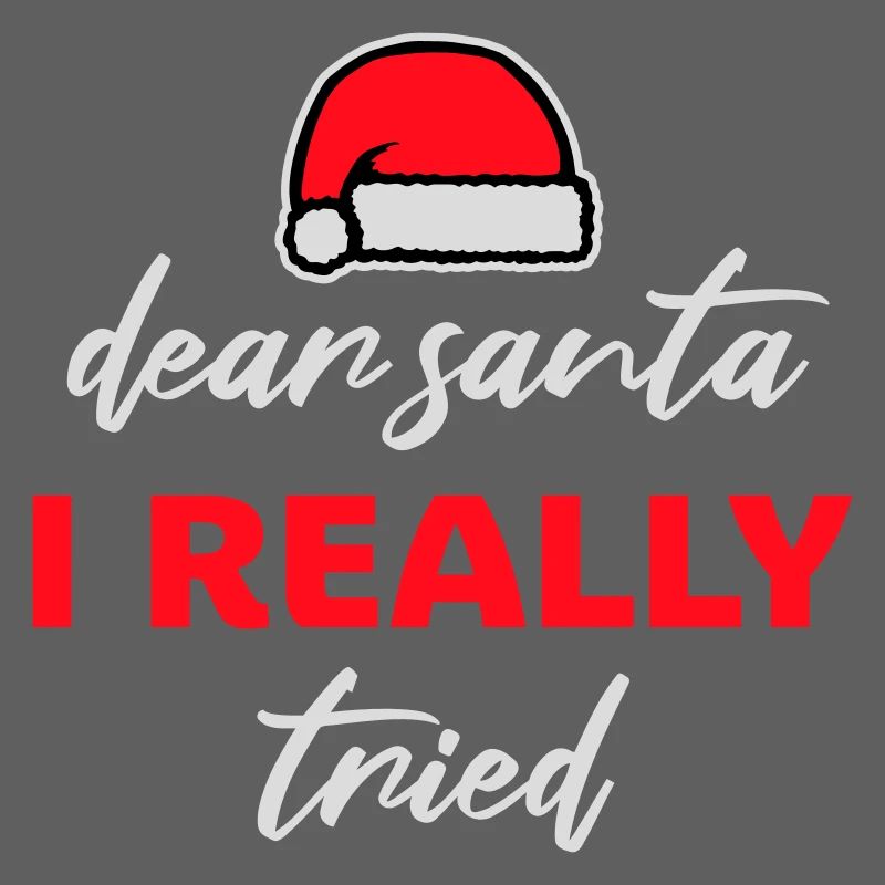 Dear Santa I Really Tried Christmas Humor Funny