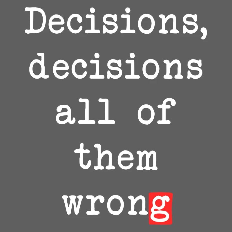 Wrong Decisions, Sarcasm & Wisdom