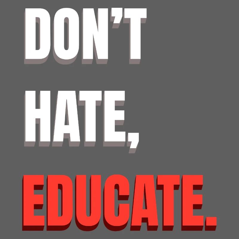 Don’t Hate Educate