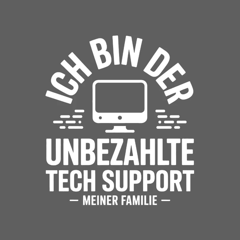 Ich bin der unbezahlte Tech-Support