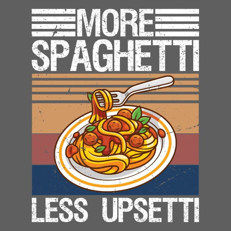 More Spaghetti Less Upsetti Pasta Lover