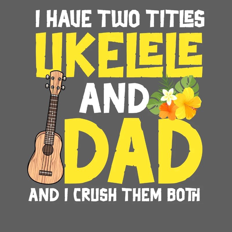 Hawaiian Ukulele Uke Dad I Have