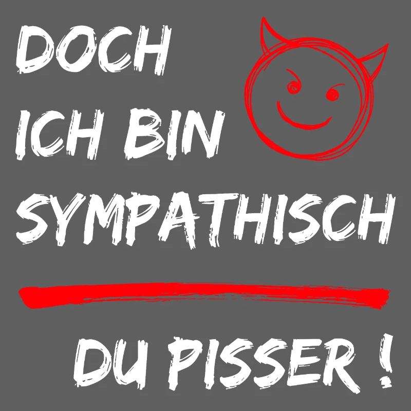 Doch ich bin Sympathisch-Du Pisser-Funny Statement