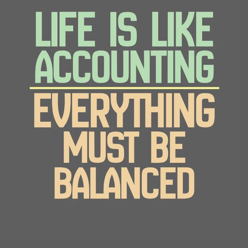 La vie est comme la comptabilité, tout doit s’équilibrer