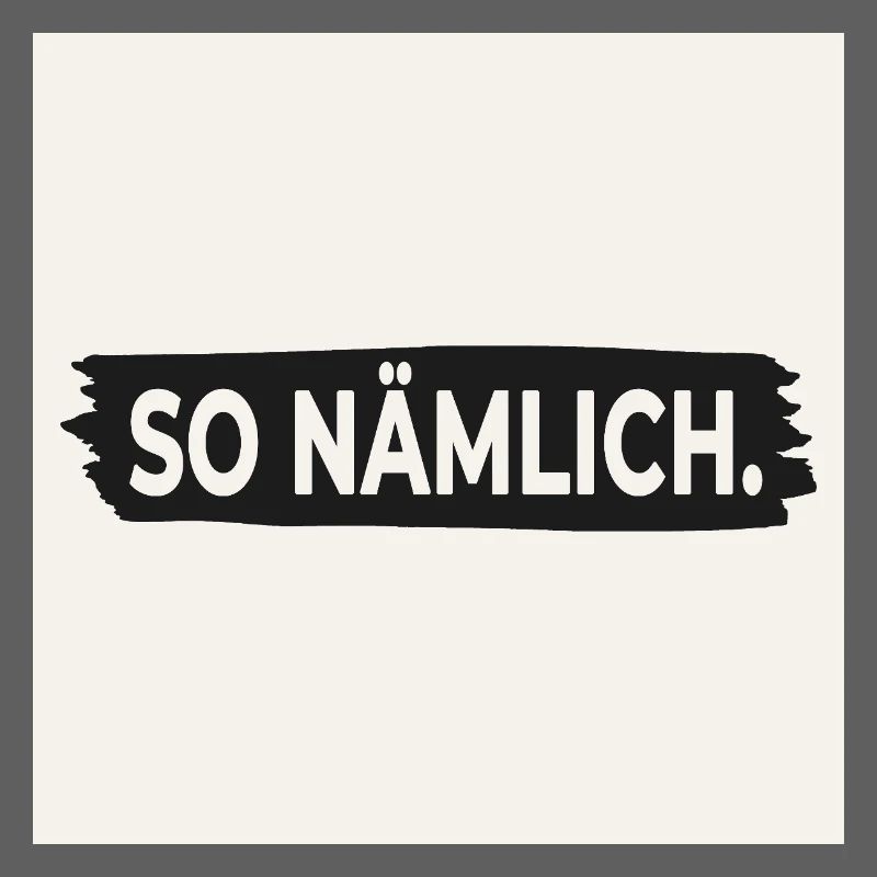 SO NÄMLICH. – Poster mit Statement Design