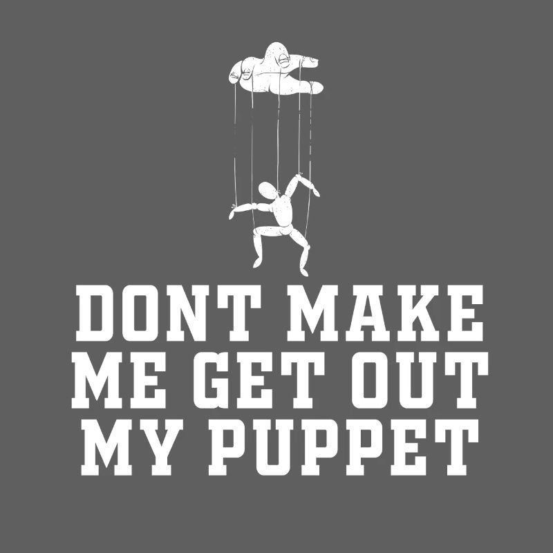 Ne me force pas à sortir ma marionnette