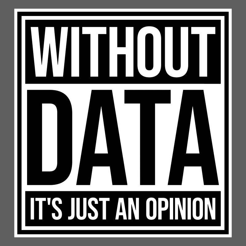 Without Data It's Just An Opinion Statistics Nerd