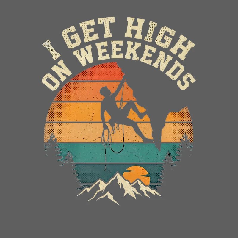 I Get High On Weekends Climbing Mountains Sun