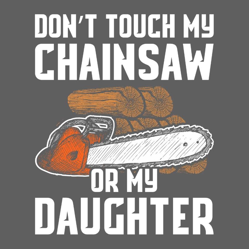 Don't touch my chainsaw woodcutter making