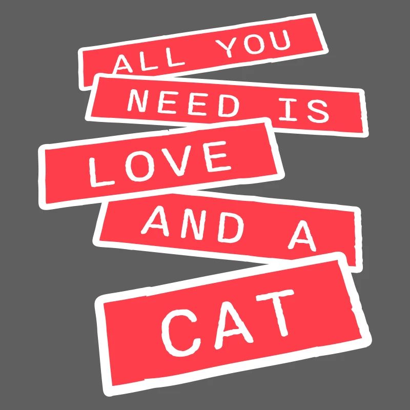 Tout ce qu’il te faut, c’est de l’amour et d’un chat Drôle de Dicton de Chat