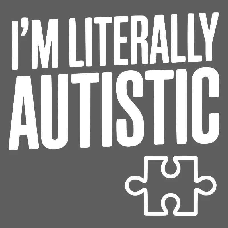I'm Literally Autistic
