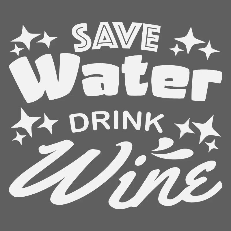 Save water drink wine