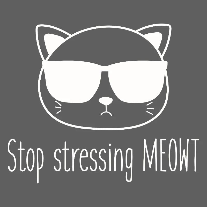 Stop stressing yourself out Meowt cat lovers