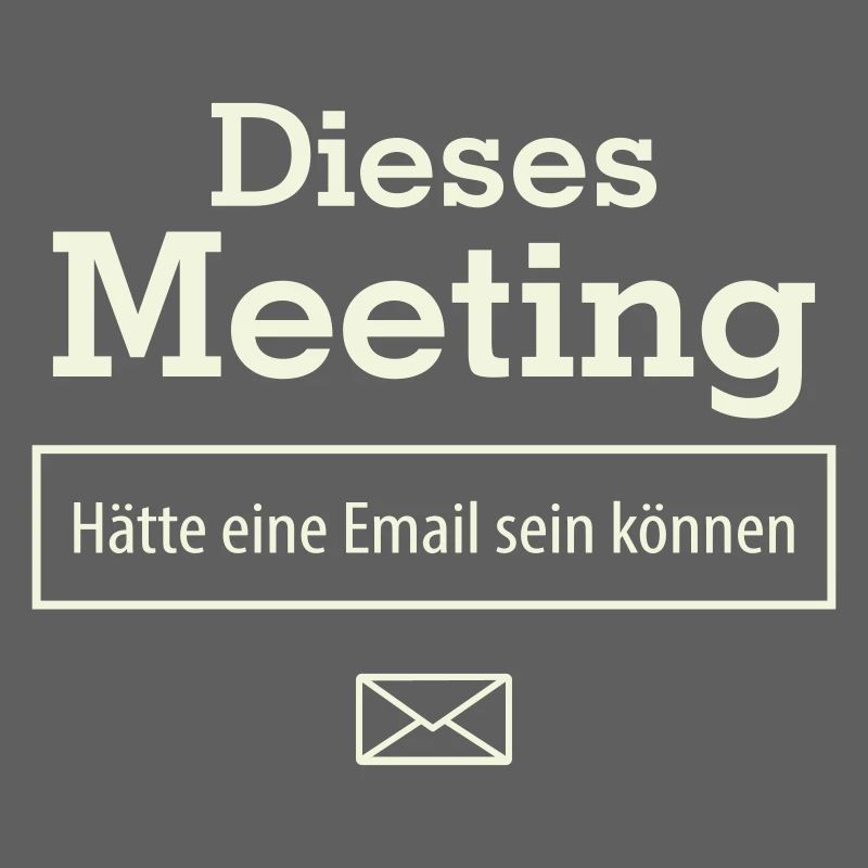 Dieses Meeting hätte eine E-Mail sein können