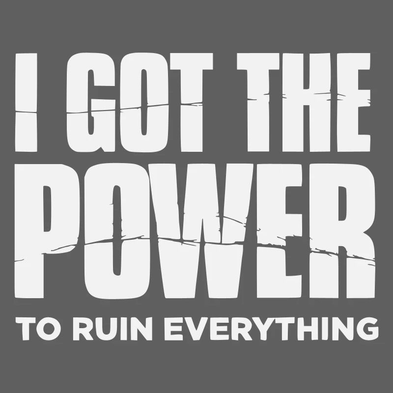 I got the Power to ruin everything– Große Typo