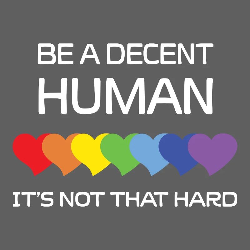 LGBT Pride Month - Be A Decent Human.
