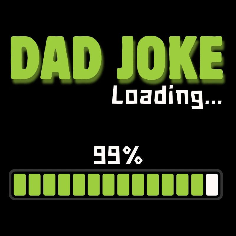 Dad Joke Loading 99% – Funny Gift for Dad