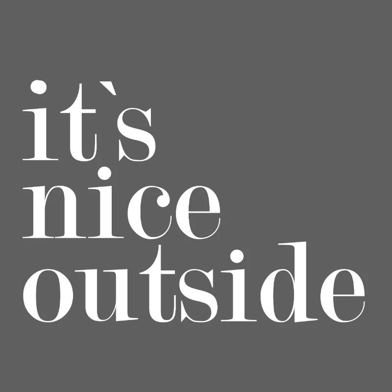 It`s nice outside -