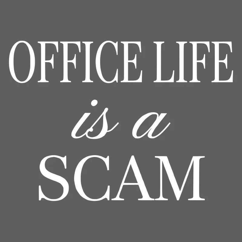 Office Life is a Scam - Sarcastic Statement