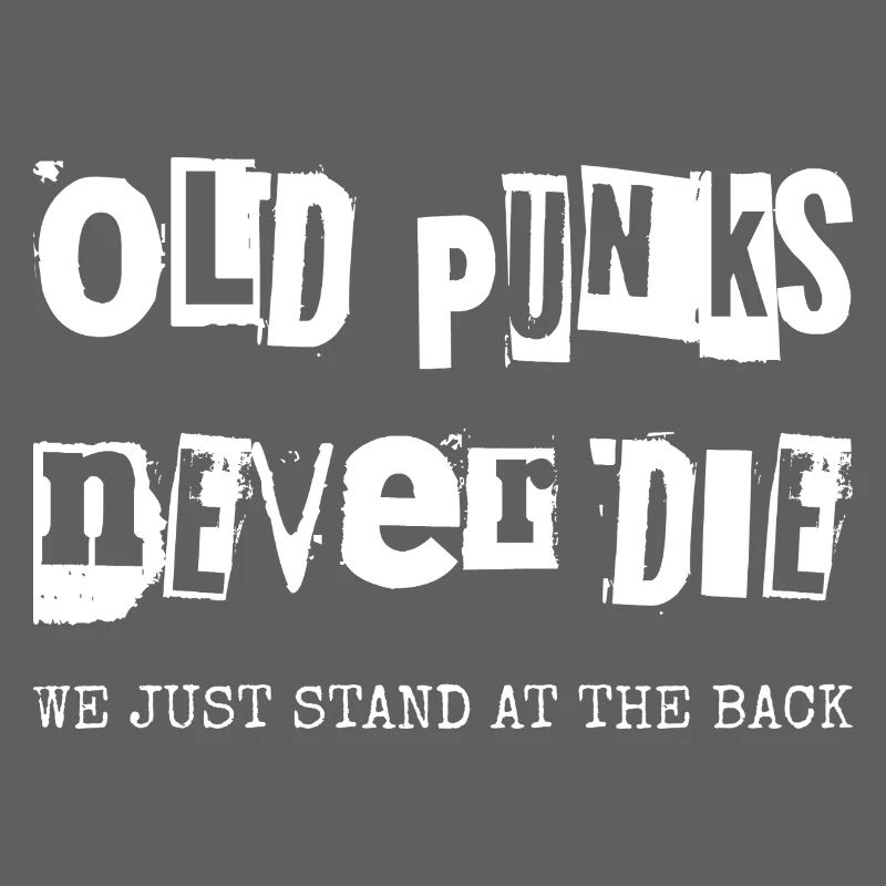 Old Punks Never Die We Just Stand At The Back I
