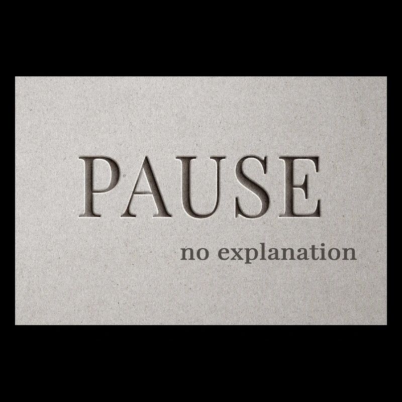 PAUSE – pas d’explication