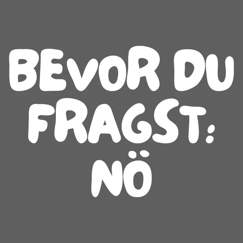 bevor du fragst: nö