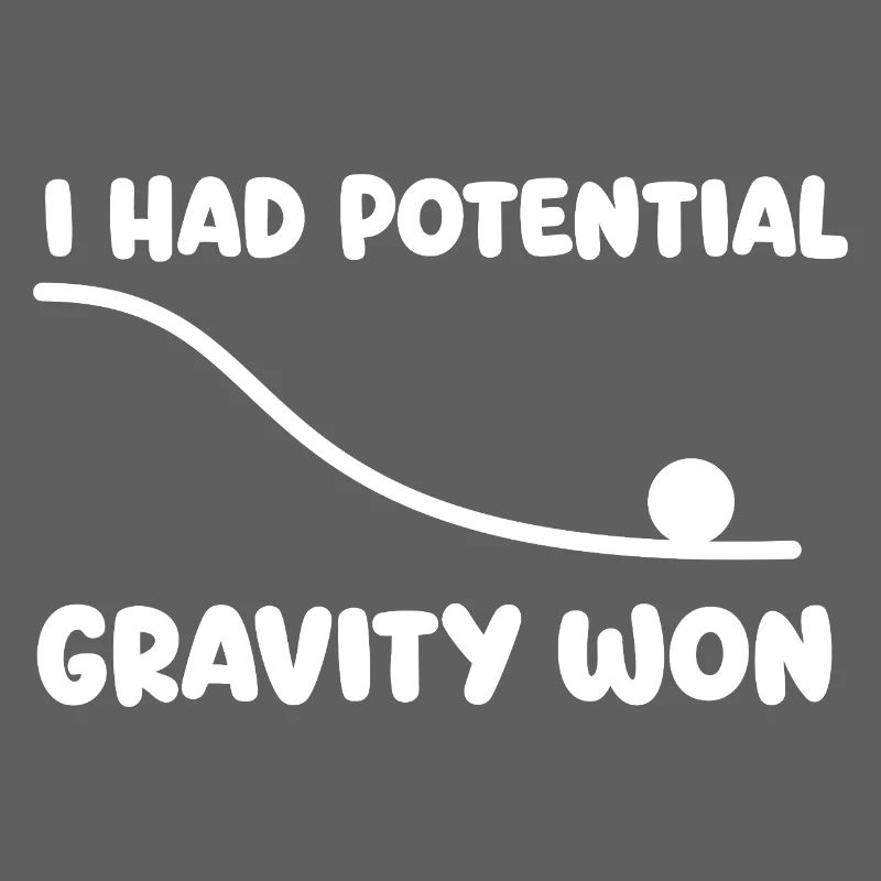 Ich hatte Potenzial Gravity Won Physics Wortspiel Humor
