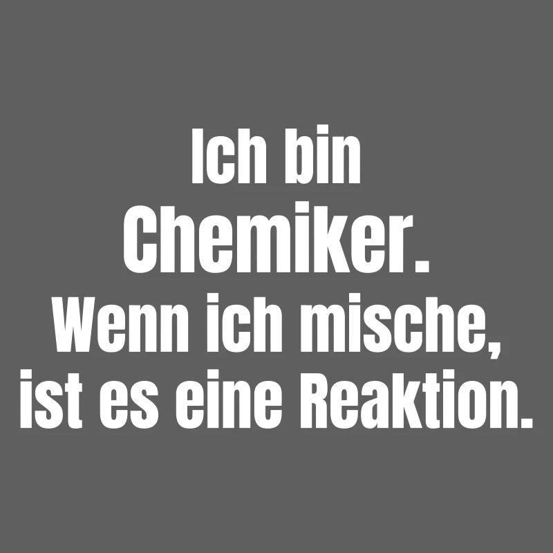 Chemist saying: When I mix, reaction