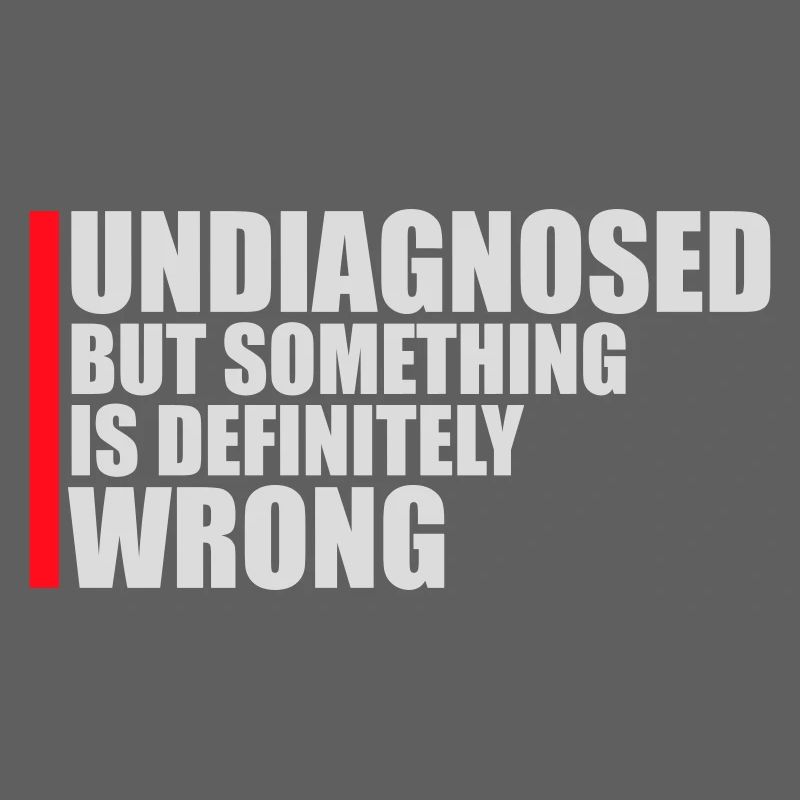 Undiagnosed But Something Is Definitely Wrong Witz